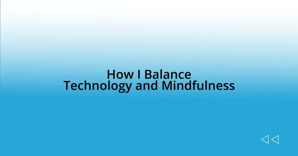 How I Balance Technology and Mindfulness