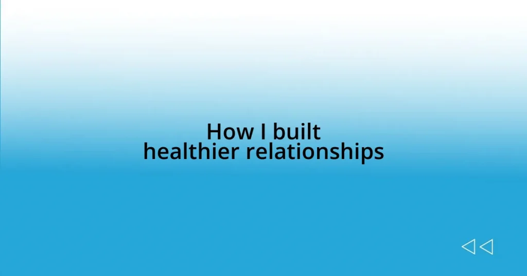 How I built healthier relationships