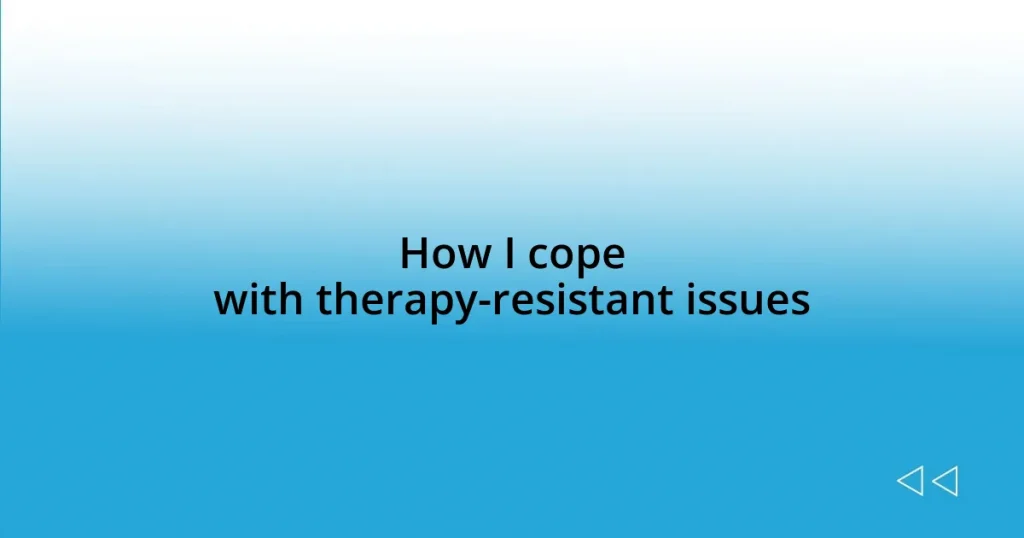 How I cope with therapy-resistant issues