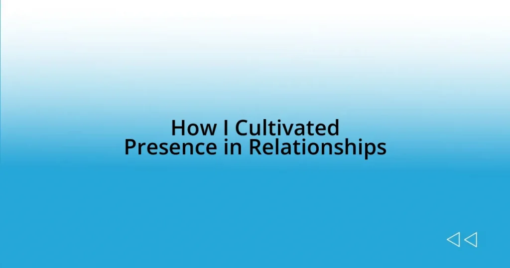 How I Cultivated Presence in Relationships