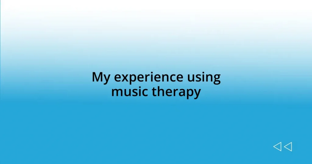 My experience using music therapy