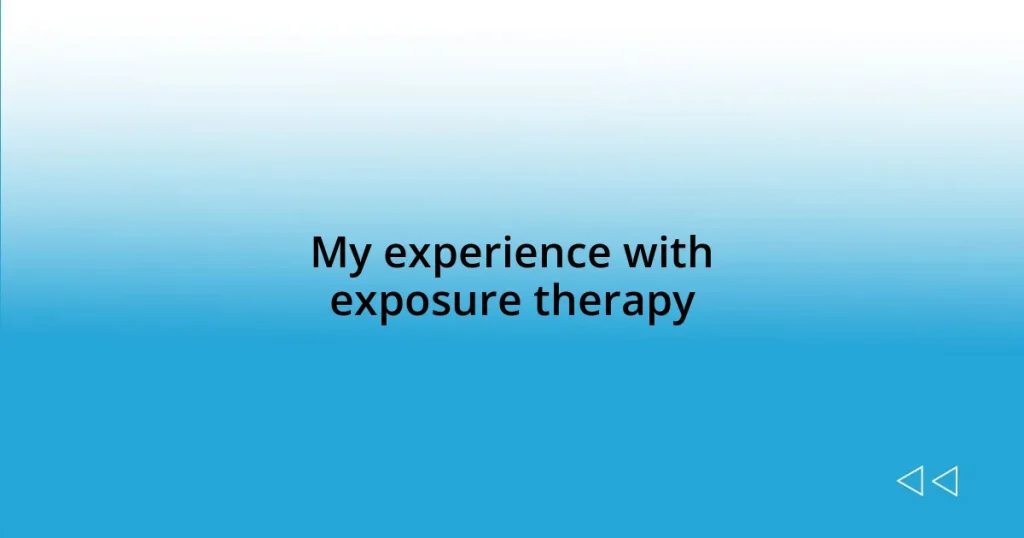 My experience with exposure therapy