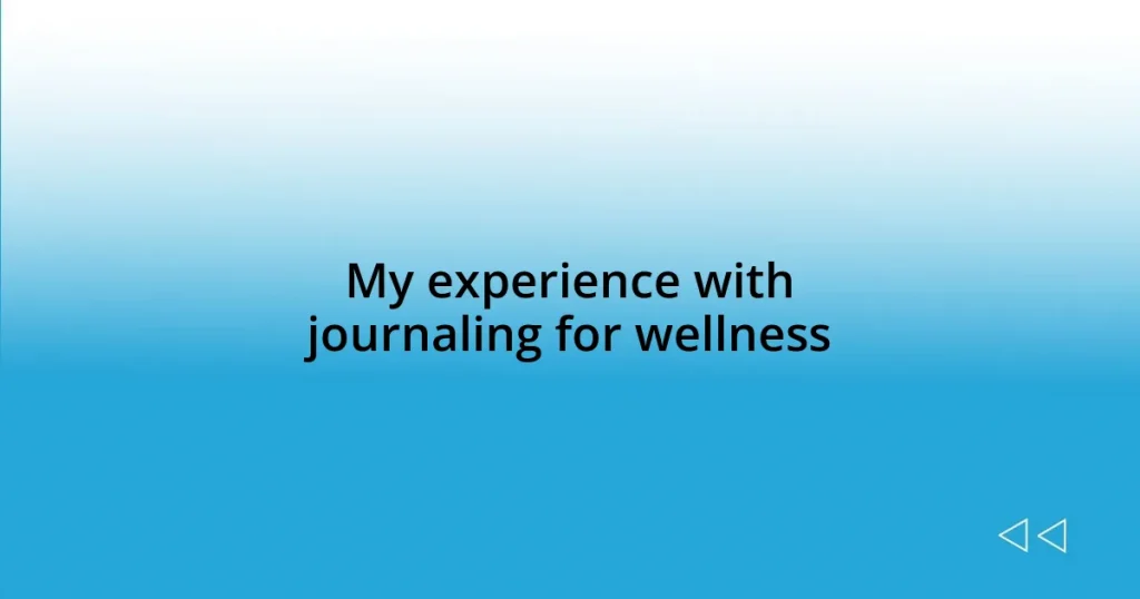 My experience with journaling for wellness