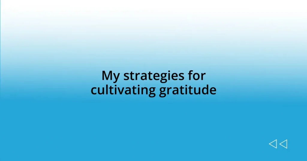 My strategies for cultivating gratitude