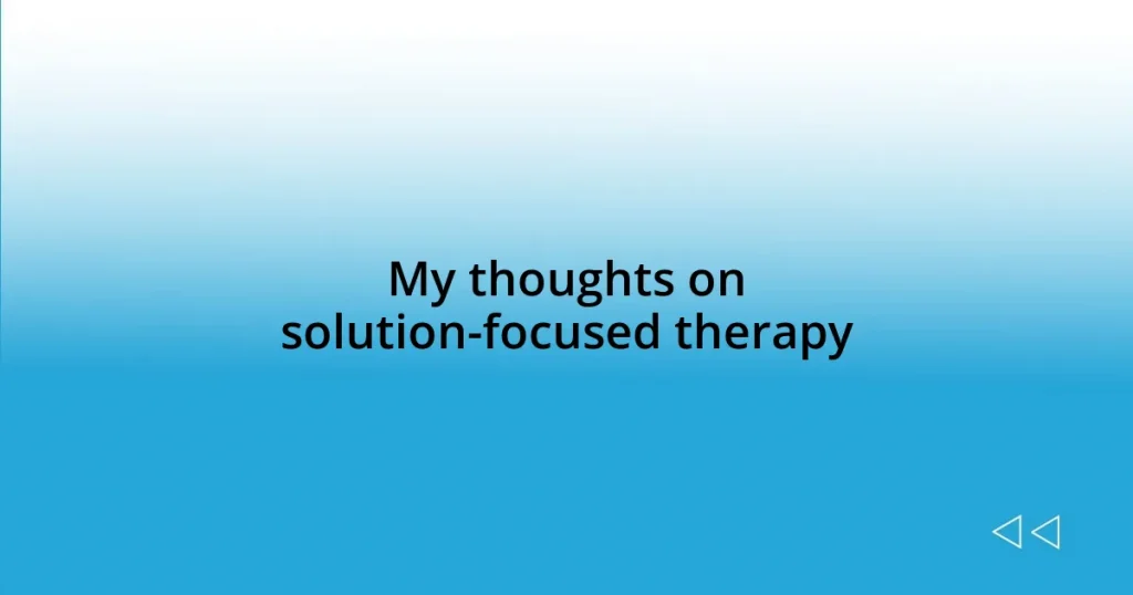 My thoughts on solution-focused therapy