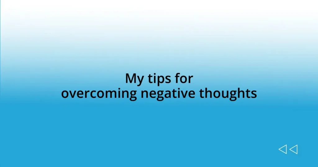 My tips for overcoming negative thoughts