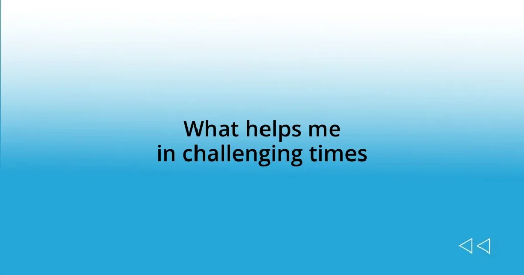 What helps me in challenging times