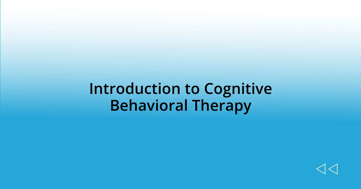 Introduction to Cognitive Behavioral Therapy