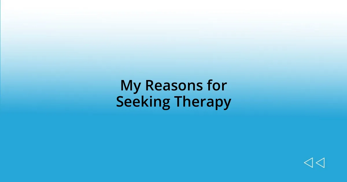 My Reasons for Seeking Therapy