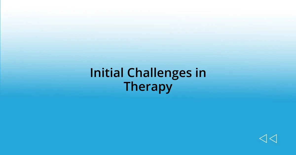 Initial Challenges in Therapy