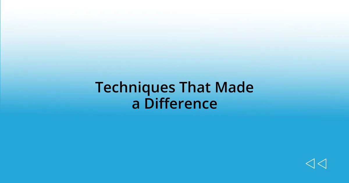 Techniques That Made a Difference