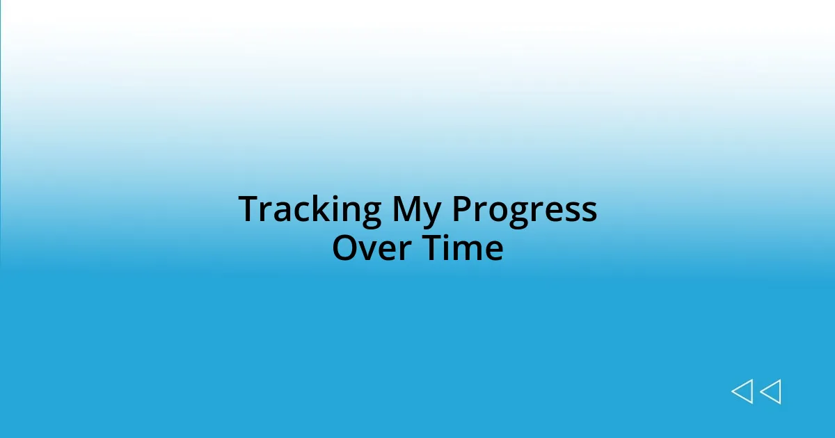 Tracking My Progress Over Time