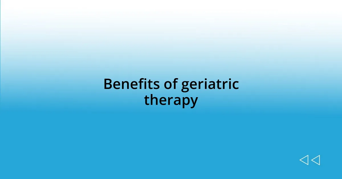 Benefits of geriatric therapy