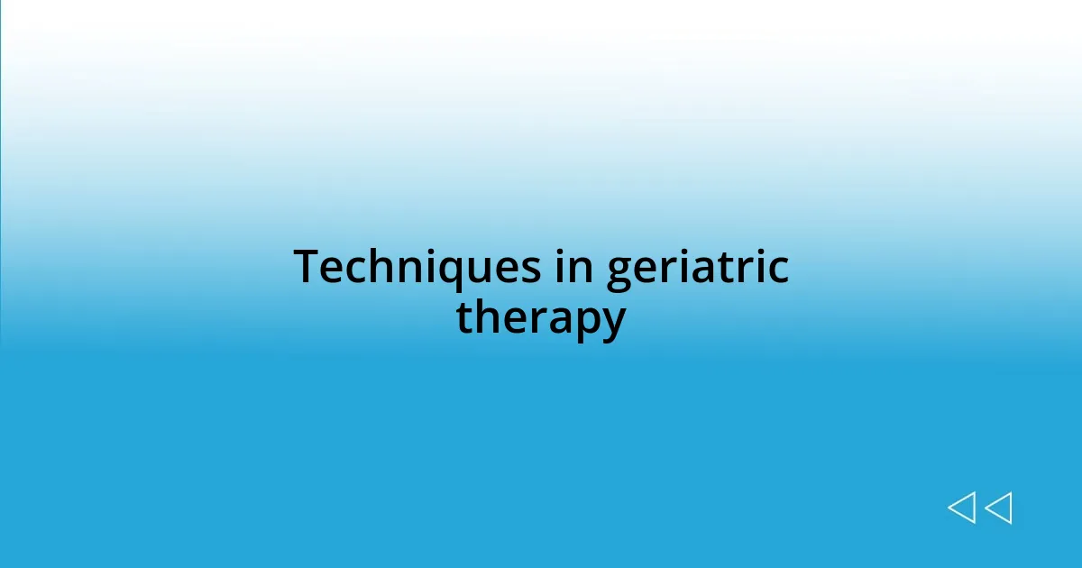 Techniques in geriatric therapy