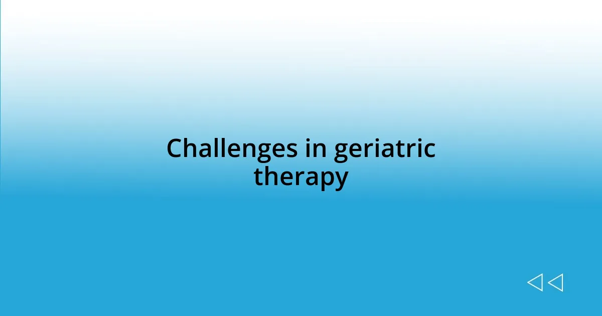 Challenges in geriatric therapy