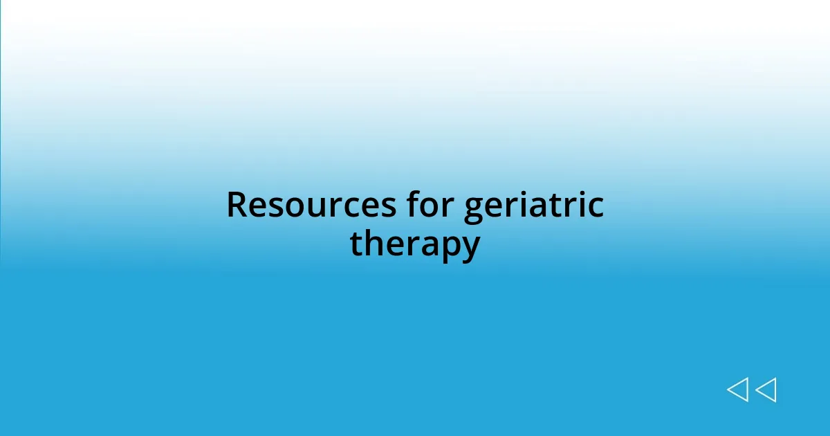 Resources for geriatric therapy