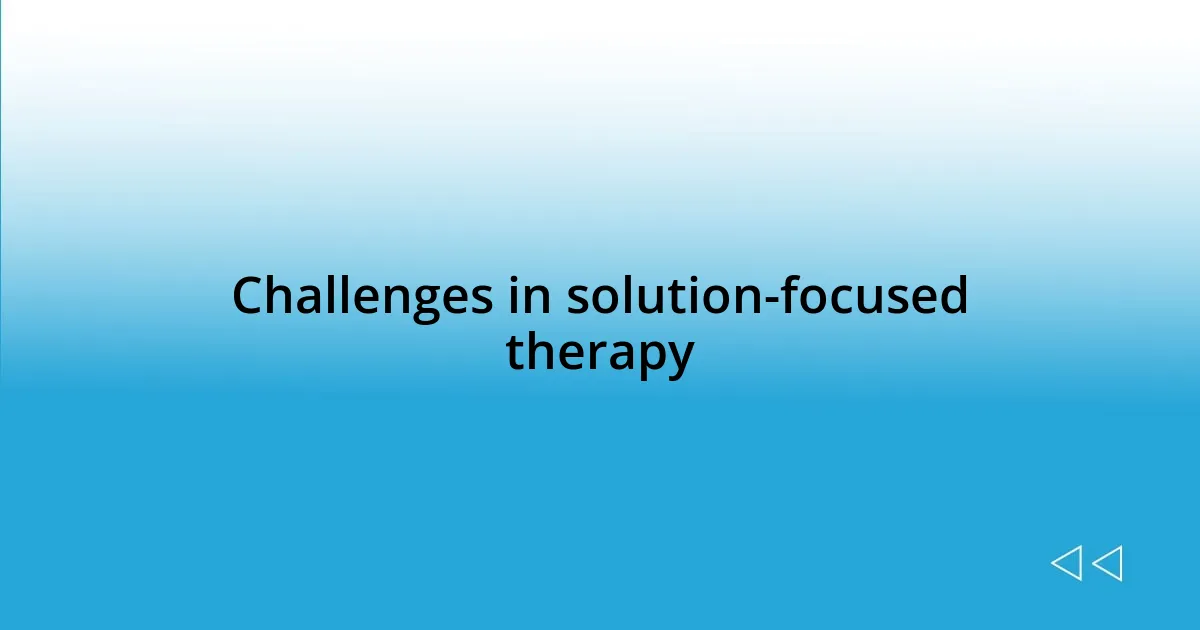 Challenges in solution-focused therapy