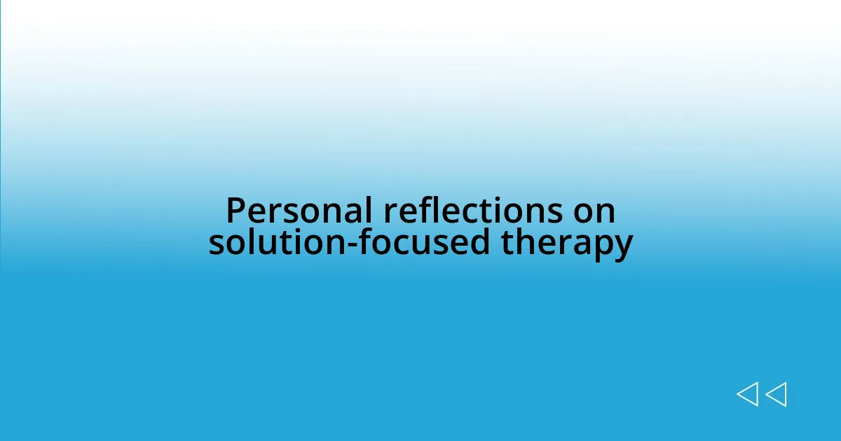 Personal reflections on solution-focused therapy