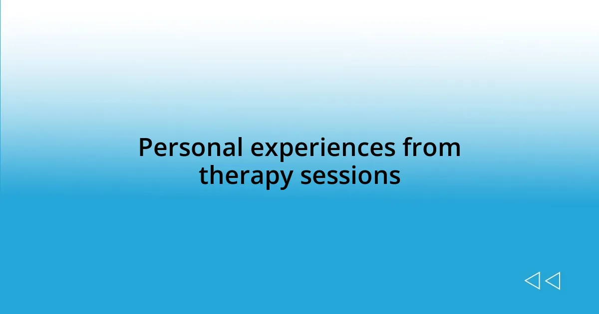 Personal experiences from therapy sessions