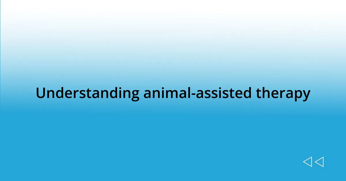 Understanding animal-assisted therapy