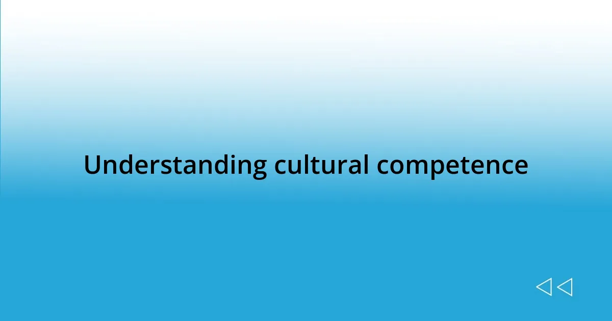 Understanding cultural competence