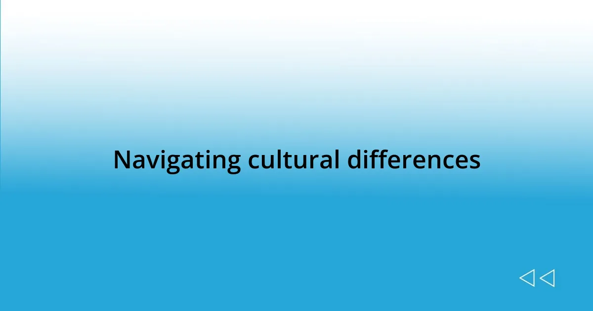 Navigating cultural differences