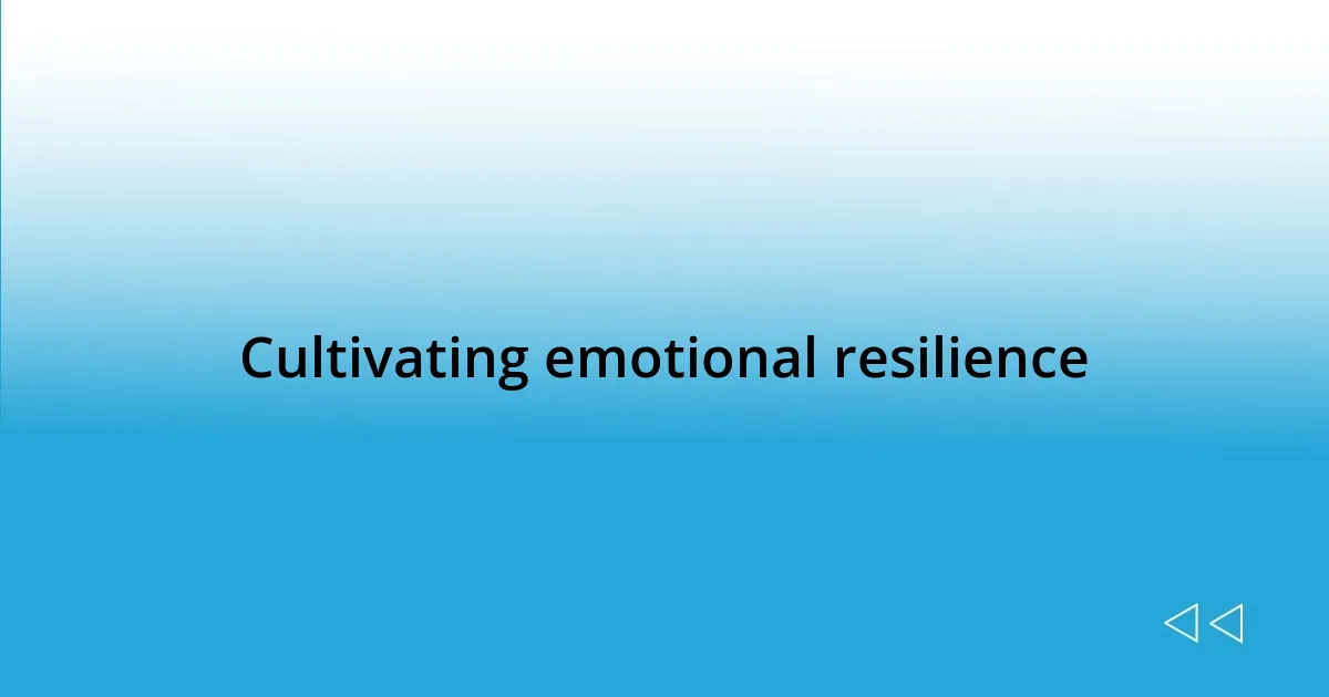 Cultivating emotional resilience