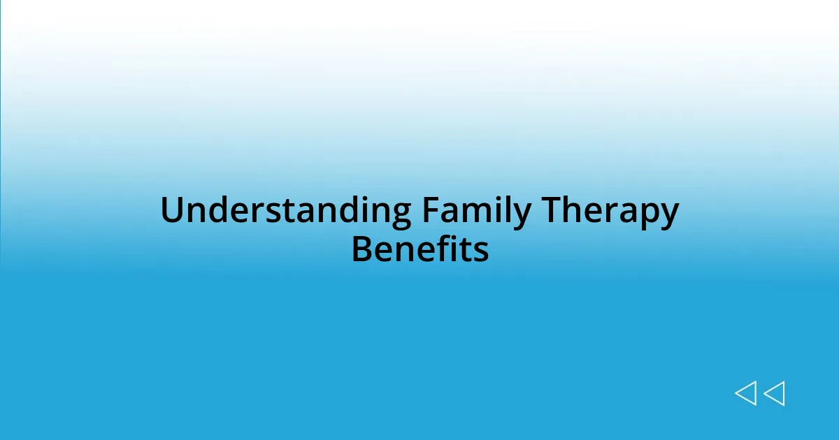 Understanding Family Therapy Benefits