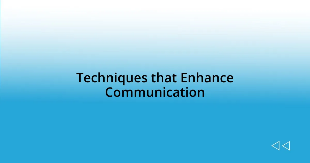 Techniques that Enhance Communication