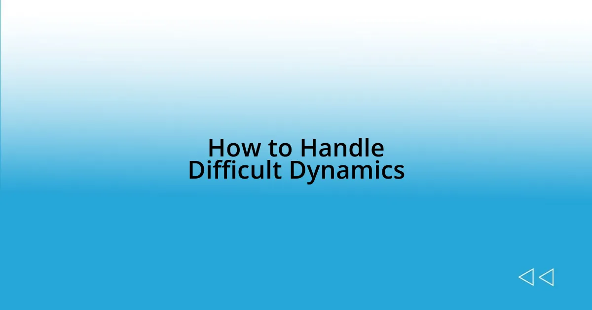 How to Handle Difficult Dynamics