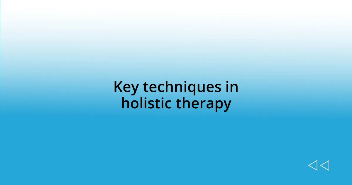 Key techniques in holistic therapy