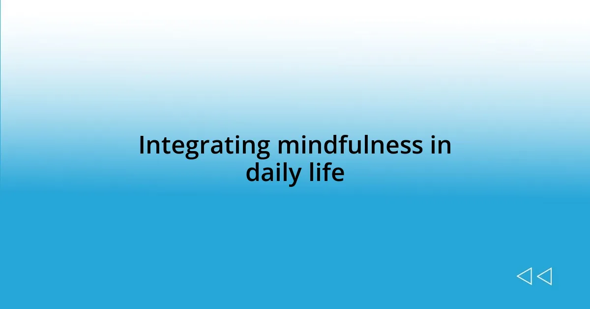 Integrating mindfulness in daily life